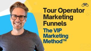 Tour Business Marketing Funnel: The VIP Marketing Method™ Across the 5 Stages of Travel