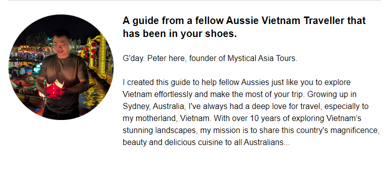 "G'day! Peter here, founder of Mystical Asia Tours. I created this guide to help fellow Aussies just like you to explore Vietnam effortlessly and make the most of your trip."