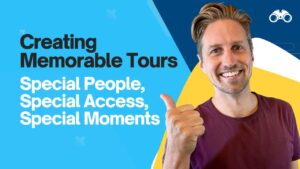 Creating Memorable Tours: Special People, Special Access, Special Moments