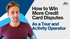 How to Win More Credit Card Disputes as a Tour and Activity Operator