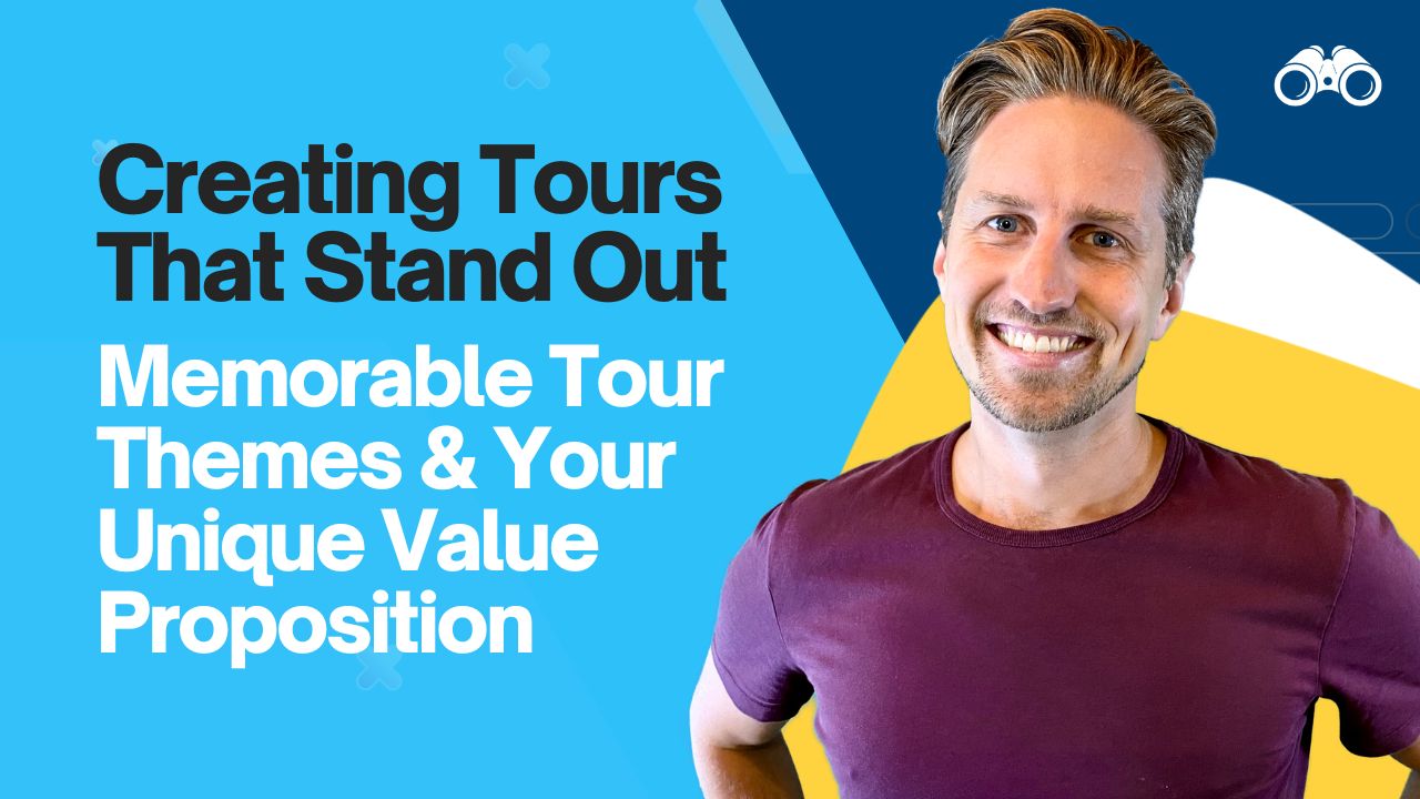 Creating Tours that Stand Out: Memorable Tour Themes and Your Unique Value Proposition