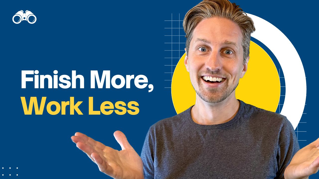 finish more, work less
